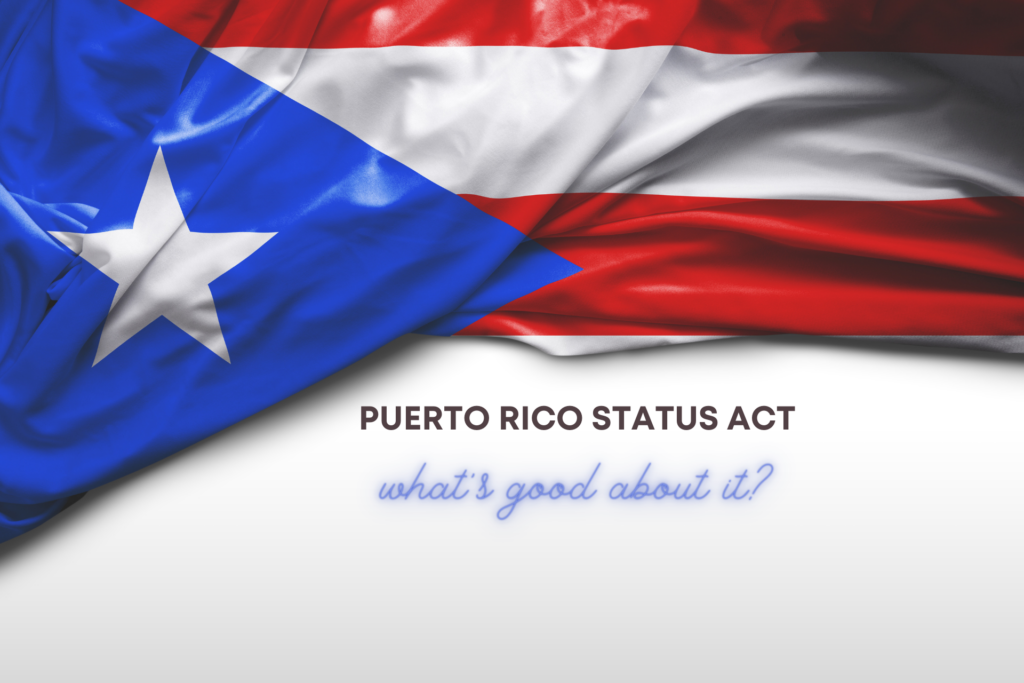 What's Good about the Puerto Rico Status Act? Puerto Rico 51st